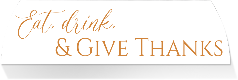 Limited Edition MIDDLE -EAT DRINK & GIVE THANKS