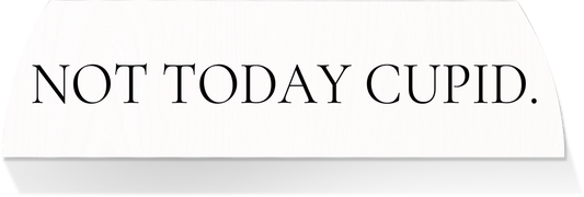 Limited Edition MIDDLE- NOT TODAY CUPID