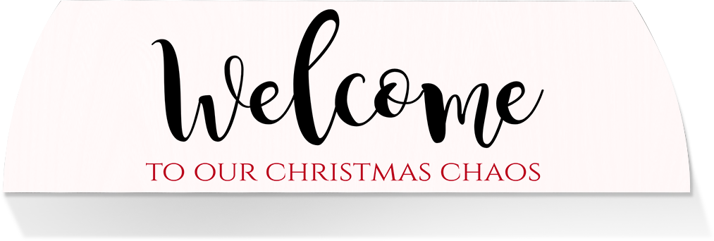 Limited Edition MIDDLE -WELCOME TO OUR CHRISTMAS CHAOS