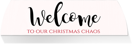 Limited Edition MIDDLE -WELCOME TO OUR CHRISTMAS CHAOS